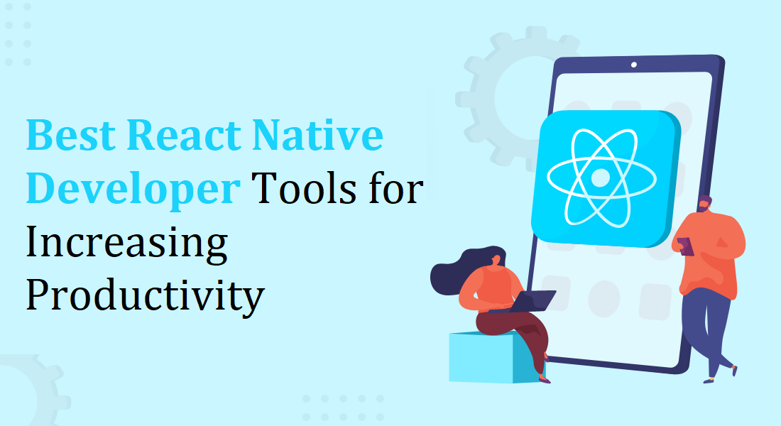 Best React Native Developer Tools for Increasing Productivity